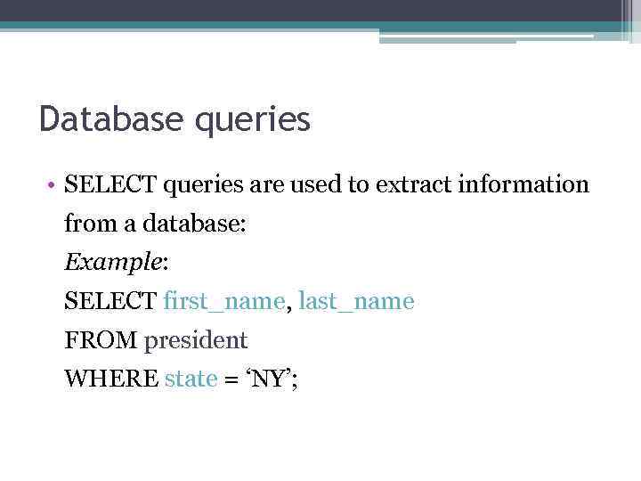 Database queries • SELECT queries are used to extract information from a database: Example: