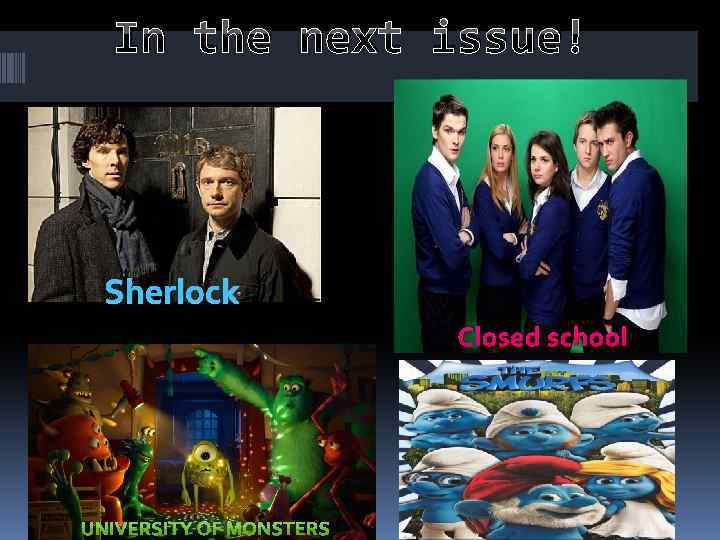 In the next issue! Sherlock Closed school 