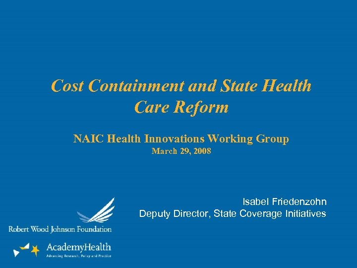 Cost Containment and State Health Care Reform NAIC Health Innovations Working Group March 29,