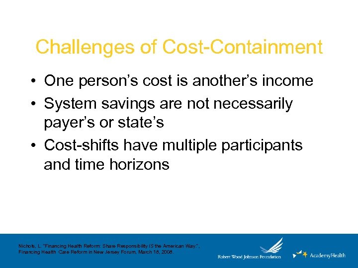 Challenges of Cost-Containment • One person’s cost is another’s income • System savings are