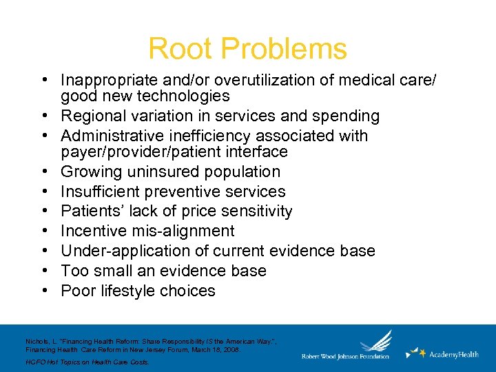 Root Problems • Inappropriate and/or overutilization of medical care/ good new technologies • Regional