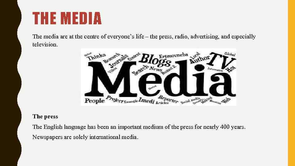 THE MEDIA The media are at the centre of everyone’s life – the press,