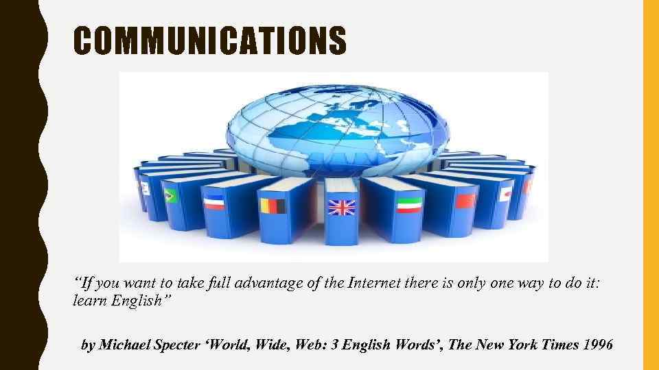 COMMUNICATIONS “If you want to take full advantage of the Internet there is only