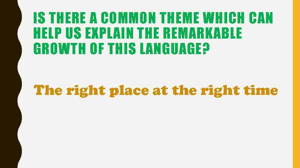 IS THERE A COMMON THEME WHICH CAN HELP US EXPLAIN THE REMARKABLE GROWTH OF