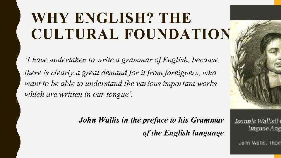 WHY ENGLISH? THE CULTURAL FOUNDATION ‘I have undertaken to write a grammar of English,