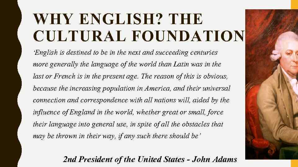 WHY ENGLISH? THE CULTURAL FOUNDATION ‘English is destined to be in the next and