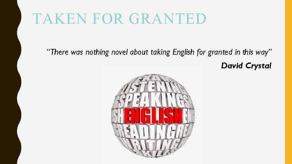 TAKEN FOR GRANTED “There was nothing novel about taking English for granted in this