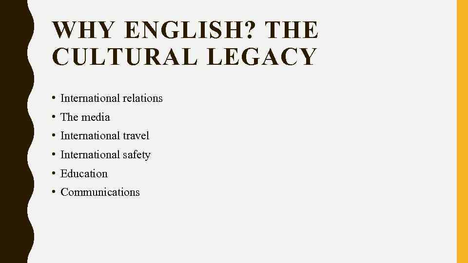 WHY ENGLISH? THE CULTURAL LEGACY • International relations • The media • International travel