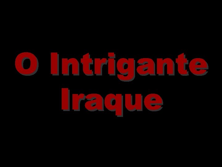 O Intrigante Iraque 