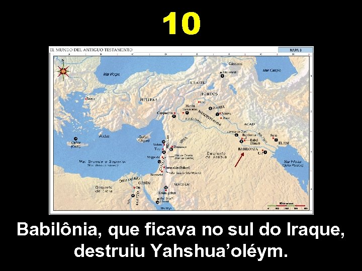 10 Babilônia, que ficava no sul do Iraque, destruiu Yahshua’oléym. 