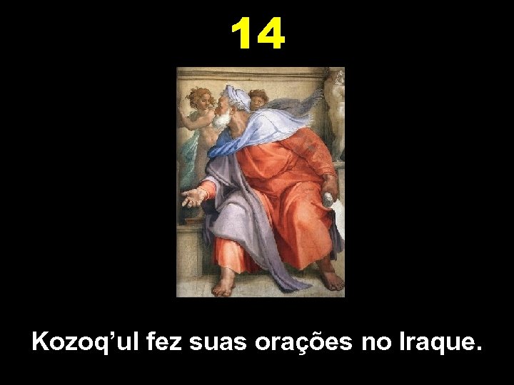 14 Kozoq’ul fez suas orações no Iraque. 