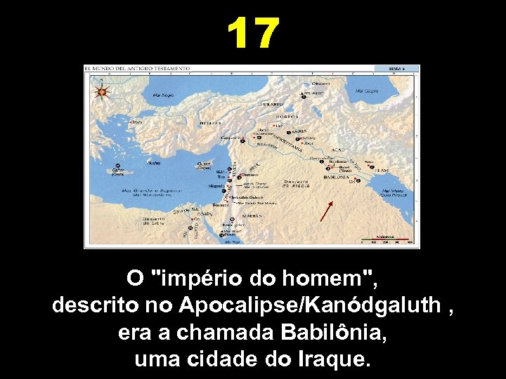 17 O "império do homem", descrito no Apocalipse/Kanódgaluth , era a chamada Babilônia, uma