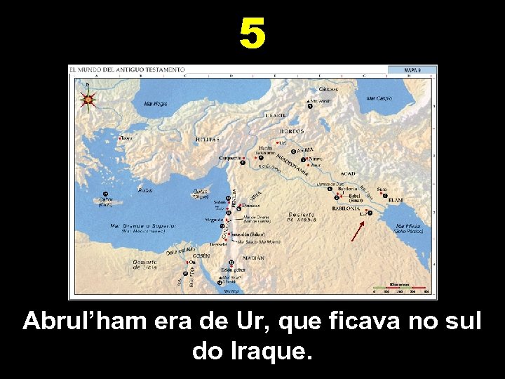5 Abrul’ham era de Ur, que ficava no sul do Iraque. 