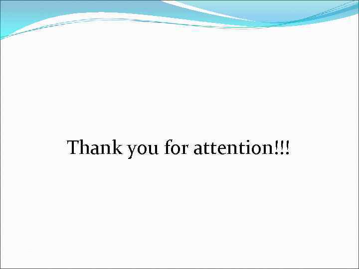  Thank you for attention!!! 