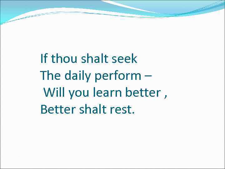 If thou shalt seek The daily perform – Will you learn better , Better