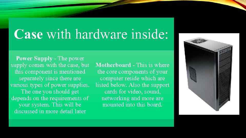 Case with hardware inside: Power Supply - The power supply comes with the case,