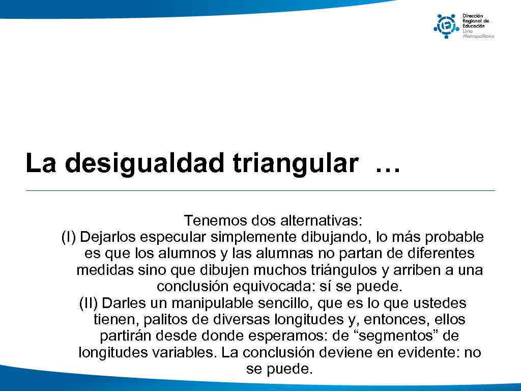 La desigualdad triangular … Tenemos dos alternativas: (I) Dejarlos especular simplemente dibujando, lo más