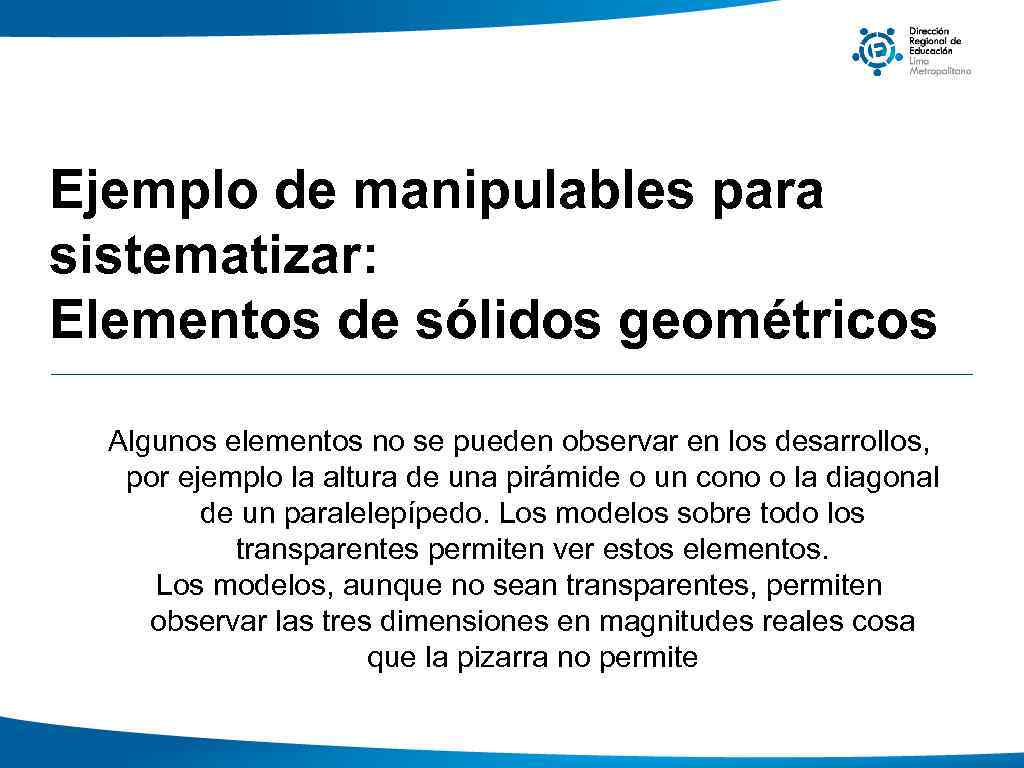 Ejemplo de manipulables para sistematizar: Elementos de sólidos geométricos Algunos elementos no se pueden