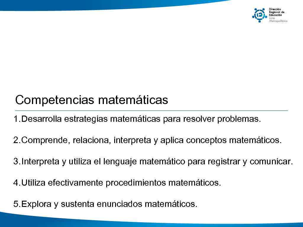 Competencias matemáticas 1. Desarrolla estrategias matemáticas para resolver problemas. 2. Comprende, relaciona, interpreta y
