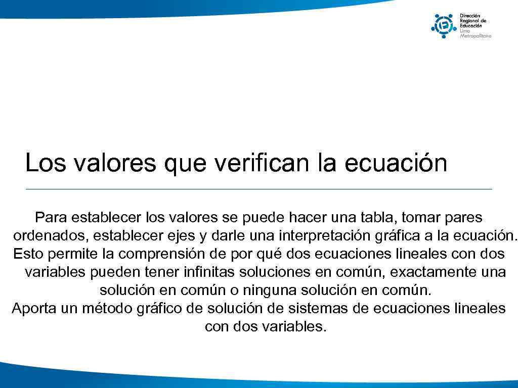 Los valores que verifican la ecuación Para establecer los valores se puede hacer una