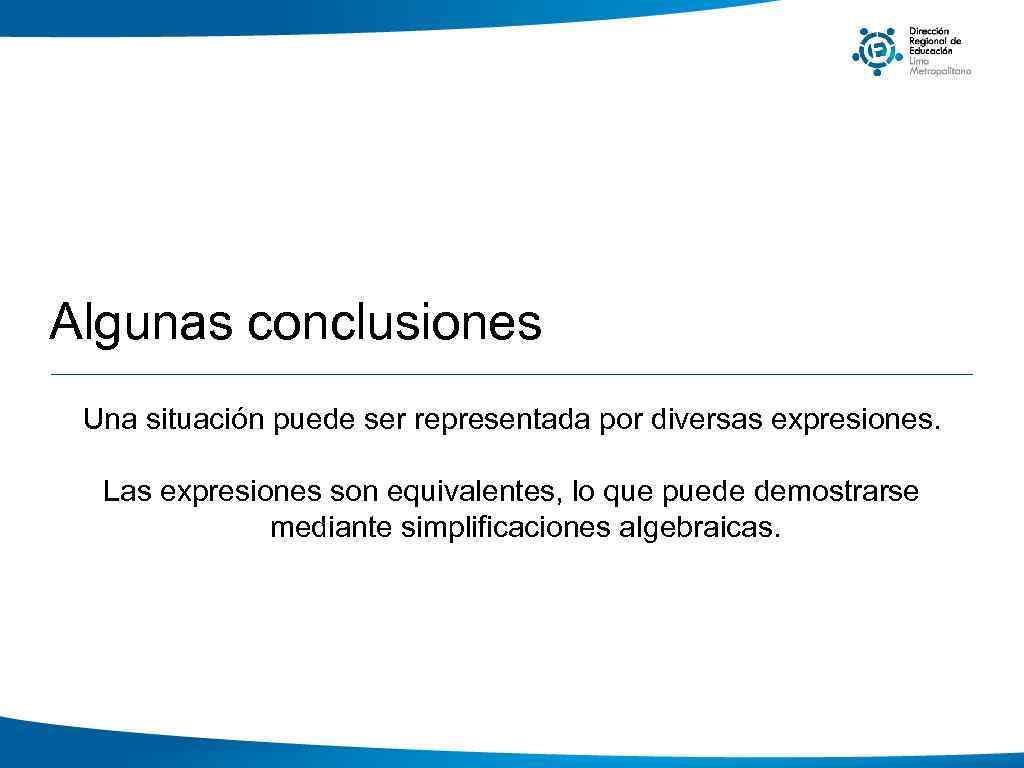 Algunas conclusiones Una situación puede ser representada por diversas expresiones. Las expresiones son equivalentes,