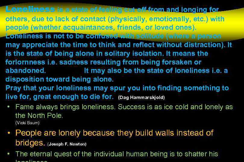 Loneliness is a state of feeling cut off from and longing for others, due