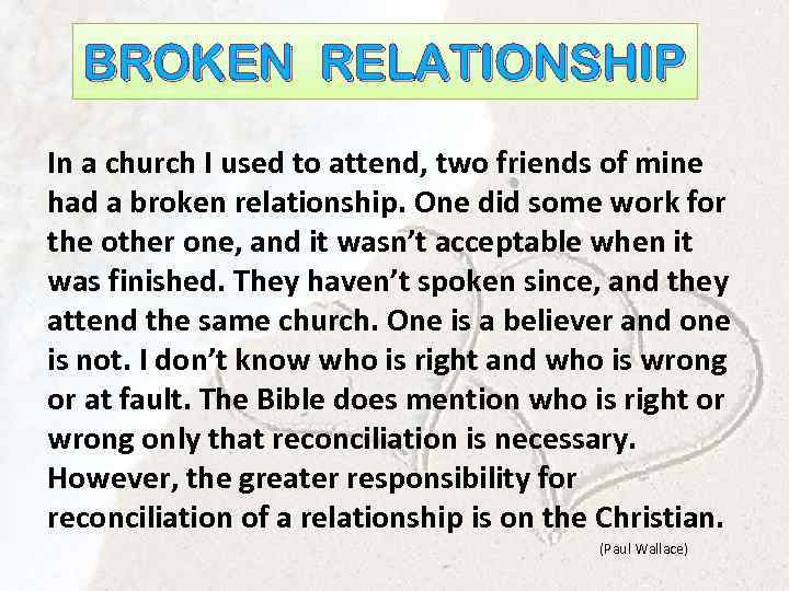 BROKEN RELATIONSHIP In a church I used to attend, two friends of mine had