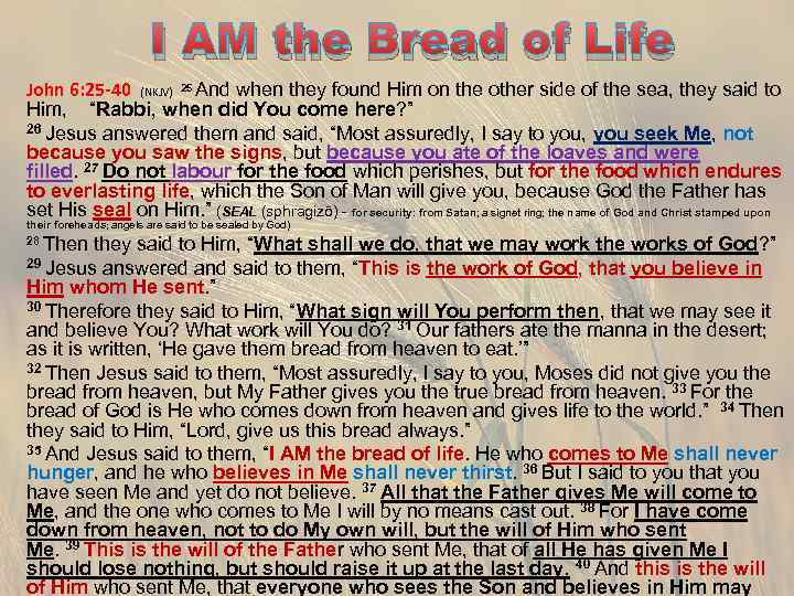 I AM the Bread of Life John 6: 25 -40 (NKJV) 25 And when