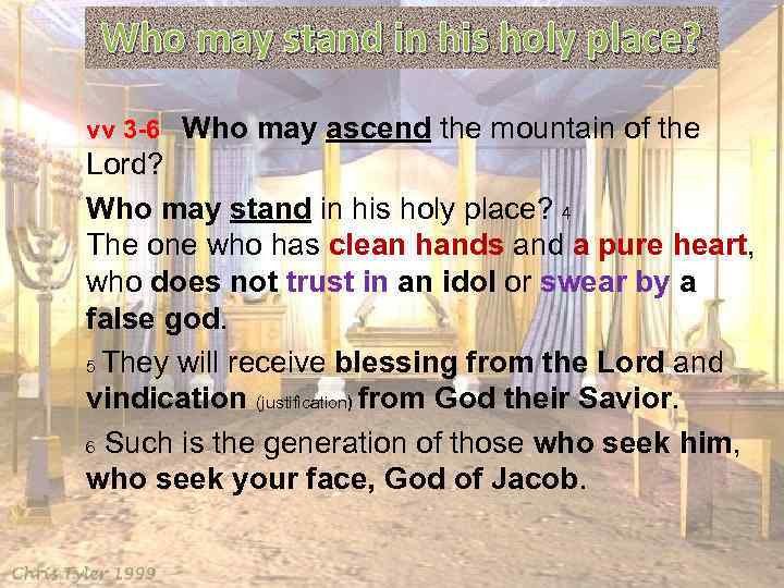 Who may stand in his holy place? vv 3 -6 Who may ascend the