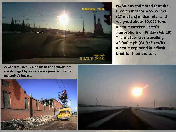 NASA has estimated that the Russian meteor was 55 feet (17 meters) in diameter