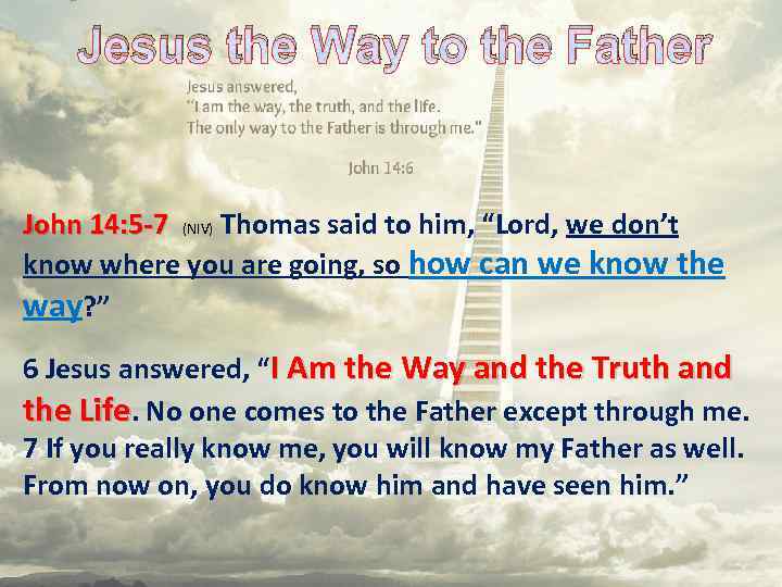 Jesus the Way to the Father John 14: 5 -7 (NIV) Thomas said to