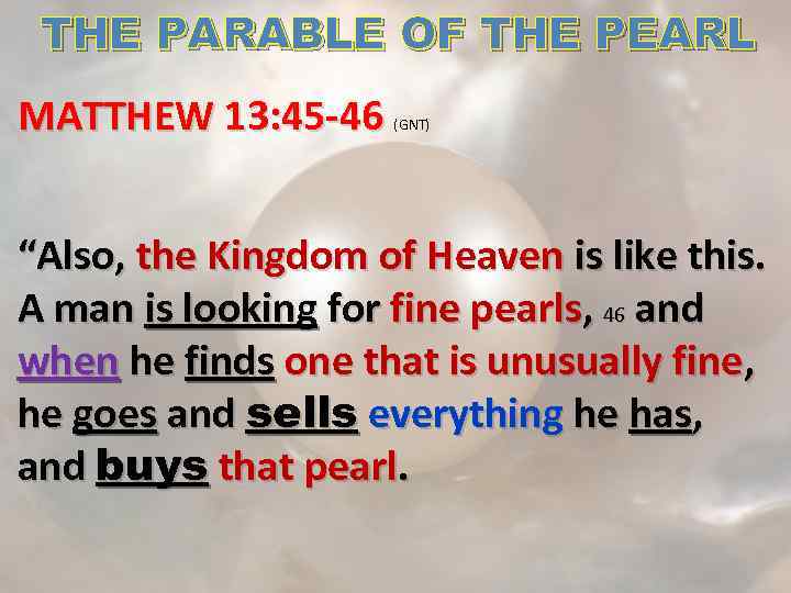 THE PARABLE OF THE PEARL MATTHEW 13: 45 -46 (GNT) “Also, the Kingdom of