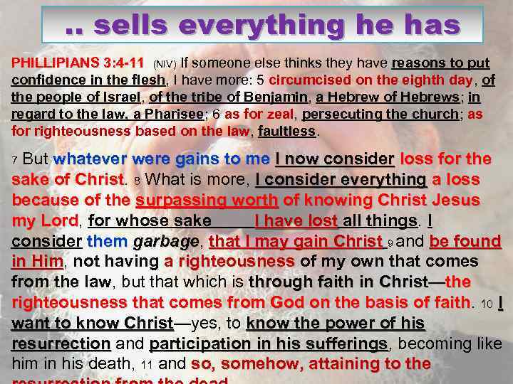 . . sells everything he has PHILLIPIANS 3: 4 -11 (NIV) If someone else