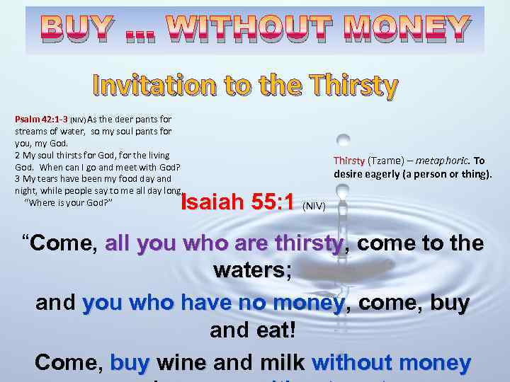 BUY … WITHOUT MONEY Invitation to the Thirsty Psalm 42: 1 -3 (NIV) As