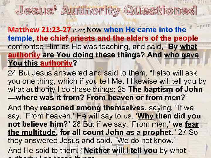 Jesus’ Authority Questioned Matthew 21: 23 -27 (NKJV) Now when He came into the