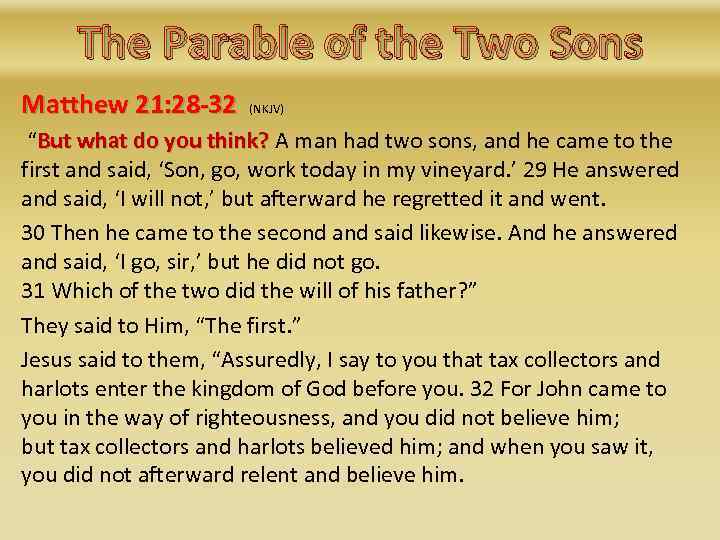 The Parable of the Two Sons Matthew 21: 28 -32 (NKJV) “But what do