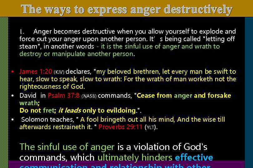 The ways to express anger destructively 1. Anger becomes destructive when you allow yourself