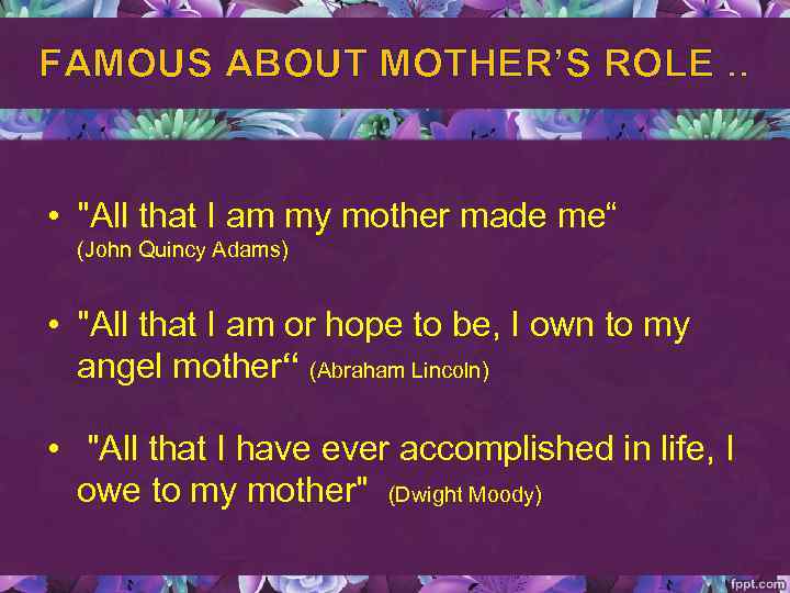 FAMOUS ABOUT MOTHER’S ROLE. . • 