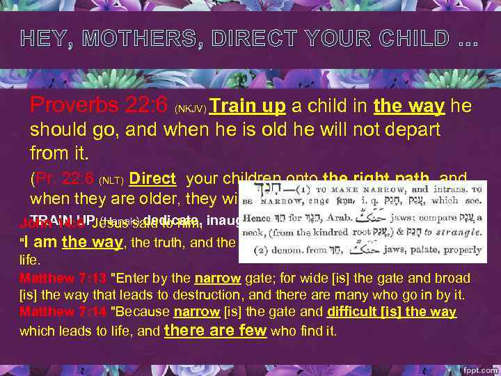 HEY, MOTHERS, DIRECT YOUR CHILD … Proverbs 22: 6 (NKJV) Train up a child