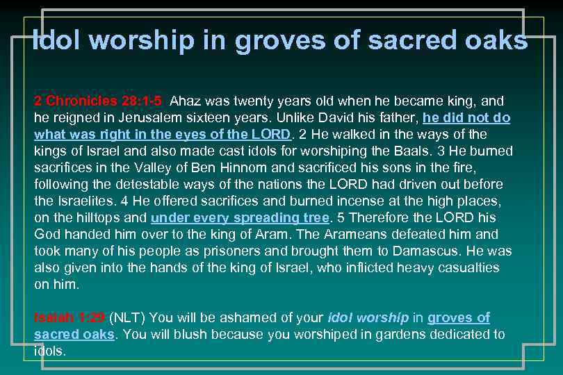 Idol worship in groves of sacred oaks 2 Chronicles 28: 1 -5 Ahaz was