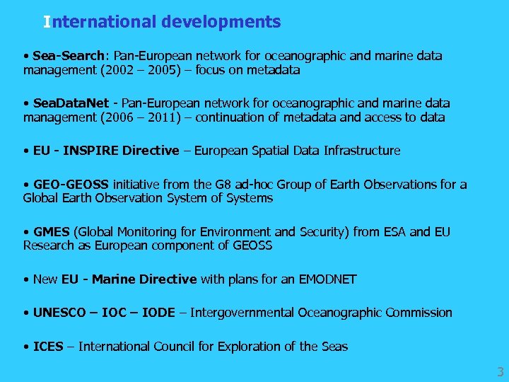 International developments • Sea-Search: Pan-European network for oceanographic and marine data management (2002 –