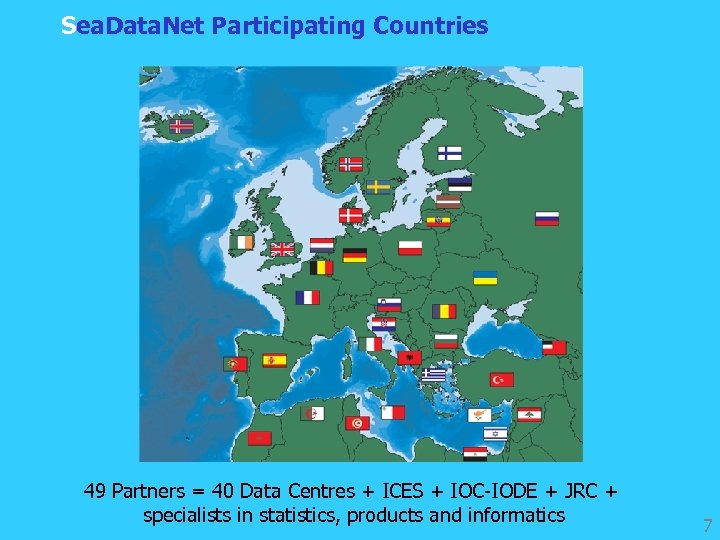 Sea. Data. Net Participating Countries 49 Partners = 40 Data Centres + ICES +