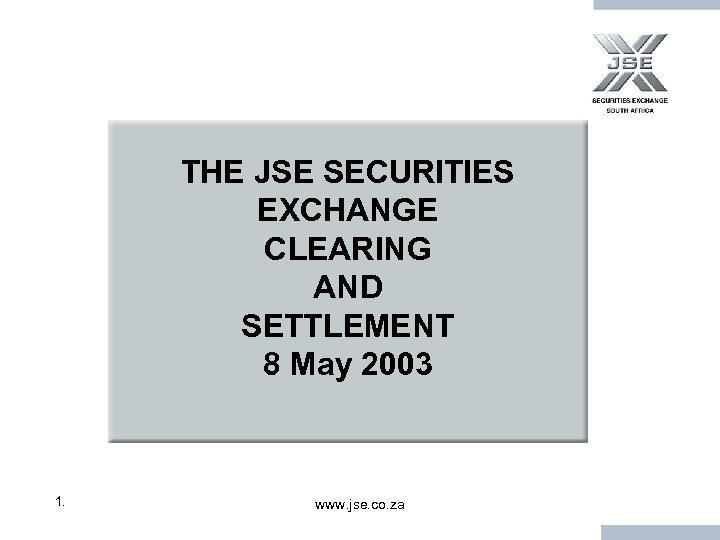 THE JSE SECURITIES EXCHANGE CLEARING AND SETTLEMENT 8 May 2003 1. www. jse. co.