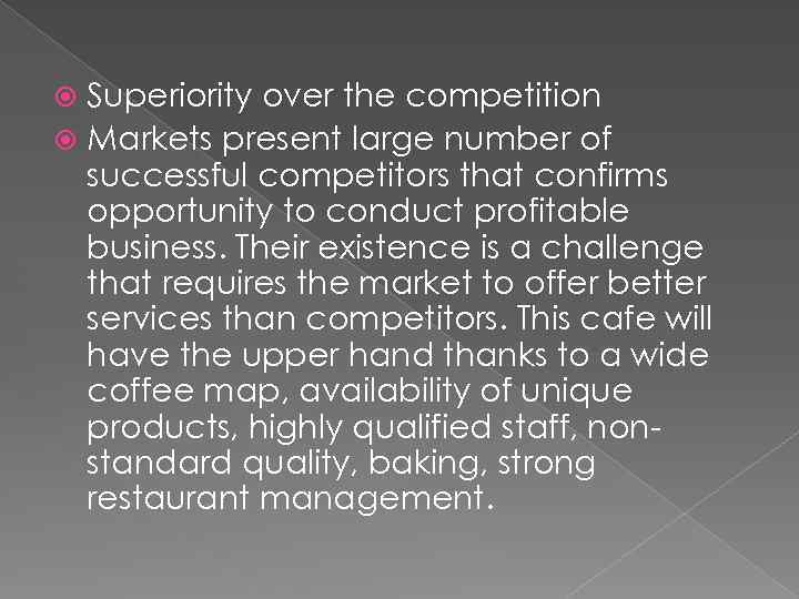 Superiority over the competition Markets present large number of successful competitors that confirms opportunity
