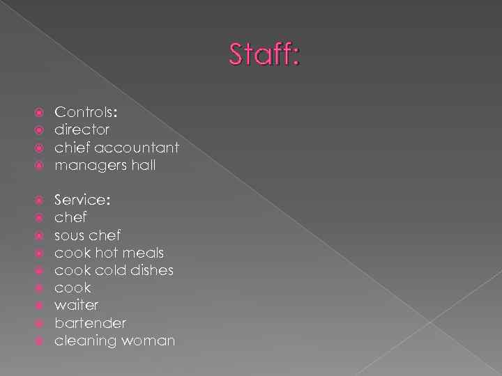 Staff: Controls: director chief accountant managers hall Service: chef sous chef cook hot meals