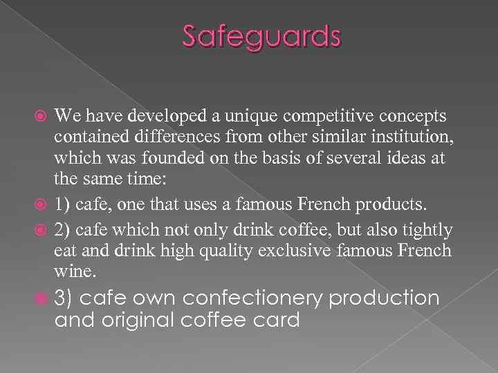Safeguards We have developed a unique competitive concepts contained differences from other similar institution,