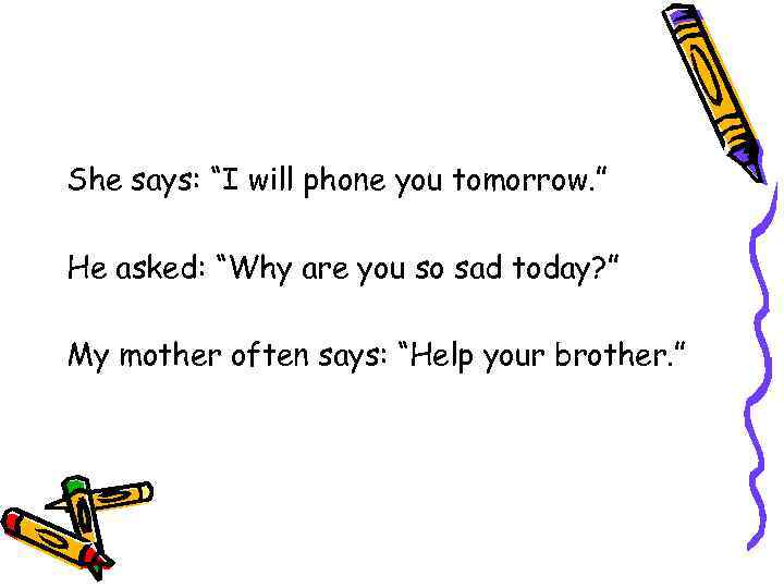 She says: “I will phone you tomorrow. ” He asked: “Why are you so