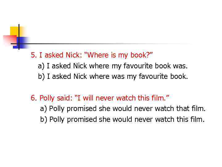 5. I asked Nick: “Where is my book? ” a) I asked Nick where