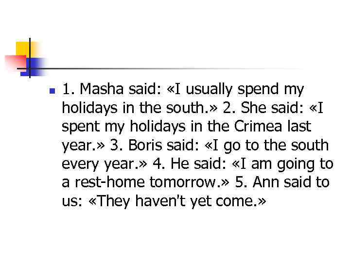 n 1. Masha said: «I usually spend my holidays in the south. » 2.