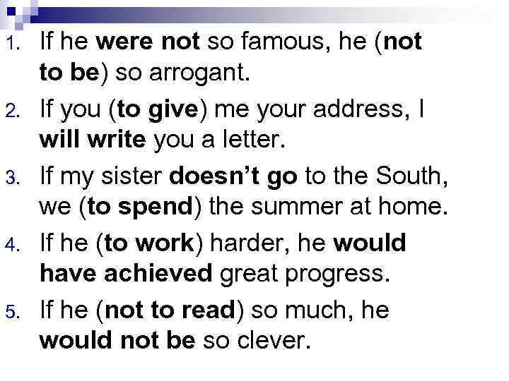 1. 2. 3. 4. 5. If he were not so famous, he (not to